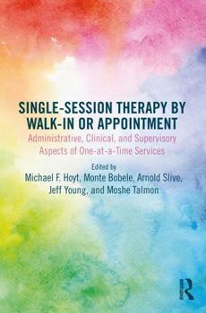 Paperback Single-Session Therapy by Walk-In or Appointment: Administrative, Clinical, and Supervisory Aspects of One-At-A-Time Services Book
