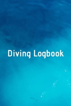 Diving Logbook: HUGE Logbook for 100 DIVES! Scuba Diving Logbook, Diving Journal for Logging Dives, Diver's Notebook, 6 x 9 inch