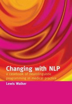 Paperback Changing with Nlp: A Casebook of Neuro-Linguistic Programming in Medical Practice Book