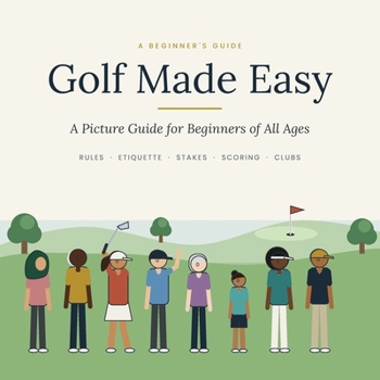 Golf Made Easy: A Picture Guide for Beginners of All Ages