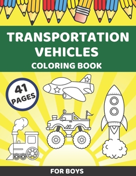 Paperback Transportation Vehicles Coloring Book For Boys: Cool Cars, Trains, Construction Machines, Monster Trucks, Planes And Many More Book