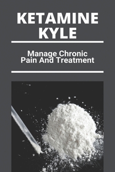 Paperback Ketamine Kyle: Manage Chronic Pain And Treatment: Ketamine Effects Book