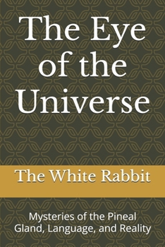Paperback The Eye of the Universe: Mysteries of the Pineal Gland, Language, and Reality Book