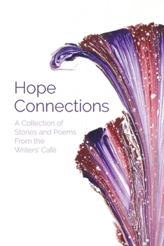 Paperback Hope Connections: A Collection of Stories and Poems From the Writers' Café Book