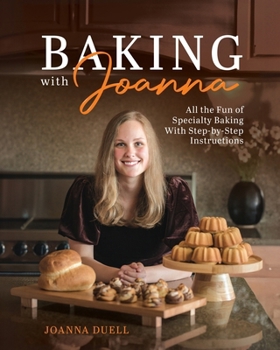 Paperback Baking With Joanna: All the Fun of Specialty Baking With Step-by-Step Instructions Book