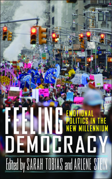 Hardcover Feeling Democracy: Emotional Politics in the New Millennium Book