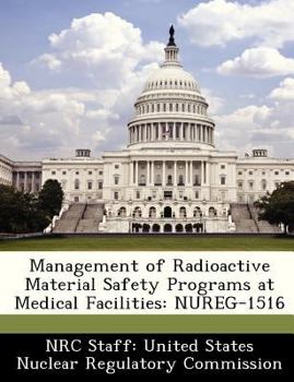 Paperback Management of Radioactive Material Safety Programs at Medical Facilities: Nureg-1516 Book