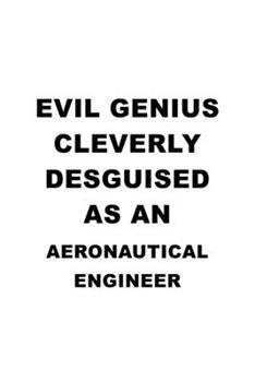 Paperback Evil Genius Cleverly Desguised As An Aeronautical Engineer: Awesome Aeronautical Engineer Notebook, Journal Gift, Diary, Doodle Gift or Notebook 6 x 9 Book