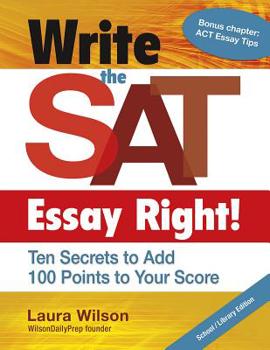 Write the SAT Essay Right! (Teacher/Trade Edition): Ten Secrets to Add 100 Points to Your Score