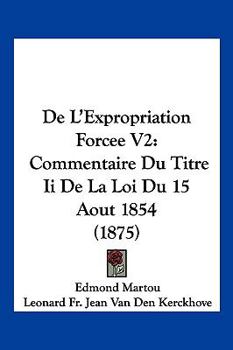 Paperback De L'Expropriation Forcee V2: Commentaire Du Titre Ii De La Loi Du 15 Aout 1854 (1875) [French] Book