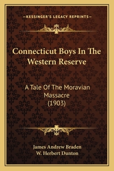 Connecticut Boys in the Western Reserve; A Tale of the Moravian Massacre