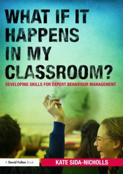 Paperback What If It Happens in My Classroom?: Developing Skills for Expert Behaviour Management Book