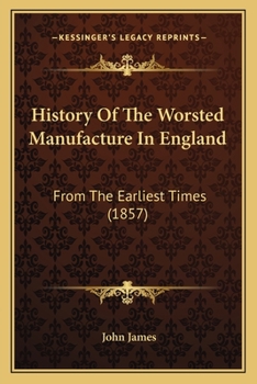 Paperback History Of The Worsted Manufacture In England: From The Earliest Times (1857) Book