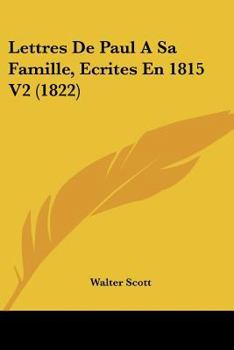Paperback Lettres de Paul a Sa Famille, Ecrites En 1815 V2 (1822) [French] Book