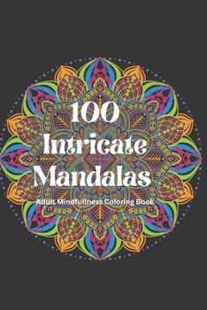 Paperback 100 Intricate Mandalas: Immerse Yourself Adult Mindfulness Mandalas Book