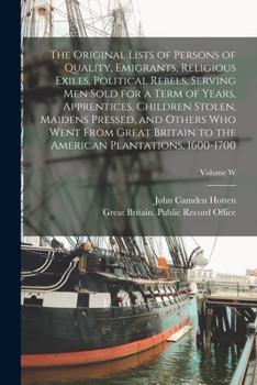 Paperback The Original Lists of Persons of Quality, Emigrants, Religious Exiles, Political Rebels, Serving men Sold for a Term of Years, Apprentices, Children S Book