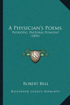 Paperback A Physician's Poems: Patriotic, Pastoral Pungent (1893) Book