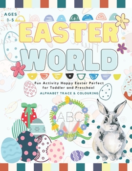 Paperback Easter World: Fun Activity Happy Easter Alphabet Tracing and Coloring Perfect for Toddler and Preschool (1-5 year-old) Book