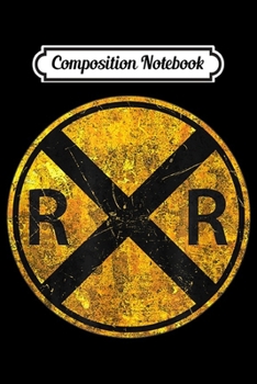 Composition Notebook: Vintage Railroad Crossing Sign Worker Engineer  Journal/Notebook Blank Lined Ruled 6x9 100 Pages