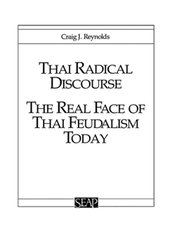 Thai Radical Discourse: The Real Face Of Thai Feudalism Today (Studies on Southeast Asia No 3) (Studies on Southeast Asia No 3) - Book #3 of the Studies on Southeast Asia