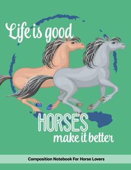 Paperback Life Is Good Horses Make It Better: Composition Notebook For Horse Lovers Book