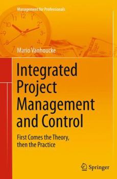 Paperback Integrated Project Management and Control: First Comes the Theory, Then the Practice Book