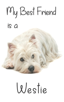 My best Friend is a Westie: 8” x 5” Blank lined Journal Notebook 120 College Ruled Pages (Best Friends)