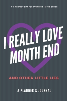 Paperback I Really Love Month End and Other Little Lies: Funny, Humorous Joke Notebook and Planner Gift for Accountants, Bookkeepers and Other Office Workers Book