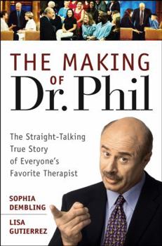 Hardcover The Making of Dr. Phil: The Straight-Talking True Story of Everyone's Favorite Therapist Book