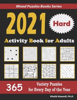 2021 Activity Book for Adults: 365 Hard Variety Puzzles for Every Day of the Year: 12 Puzzle Types