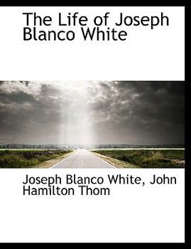 The Life of Joseph Blanco White