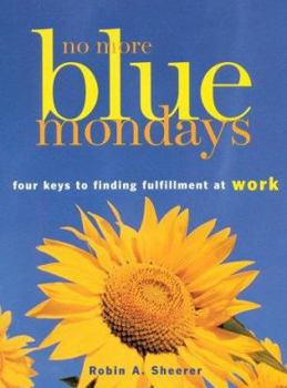 Paperback No More Blue Mondays: Four Keys to Finding Fulfillment at Work Book