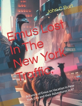 Paperback Emus Lost In The New York Traffic.: A Family of Emus on Vacation in New York City and their Adventures in it? Book