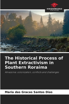 Paperback The Historical Process of Plant Extractivism in Southern Roraima Book