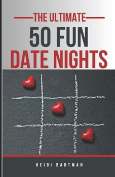 Paperback The Ultimate 50 Date Night Ideas: Never Have a Boring Date Again! Book