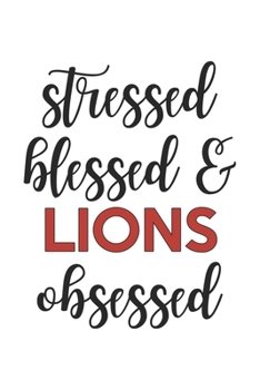 Stressed Blessed and Lions Obsessed  Lions Lover Lions Obsessed Notebook A beautiful: Lined Notebook / Journal Gift, , 120 Pages, 6 x 9 inches , ... Journal, Customized Journal, The Diary