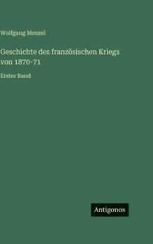 Geschichte des französischen Kriegs von 1870-71: Erster Band