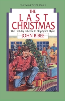 The Last Christmas: The Holiday Scheme to Stop Spirit Flyers (Bibee, John. Spirit Flyer Series, 5.) - Book #5 of the Spirit Flyer