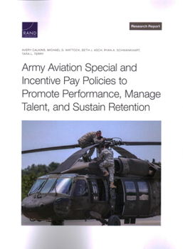 Paperback Army Aviation Special and Incentive Pay Policies to Promote Performance, Manage Talent, and Sustain Retention Book