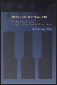 Before You Write a Note: Making Better Music Through the Precomposition Process