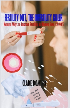 Paperback Fertility Diet, The Infertility Killer: Natural Ways To Improve Fertility In Women Even At 40'S Book