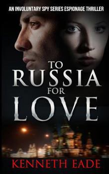 To Russia For Love - Book #2 of the Involuntary Spy