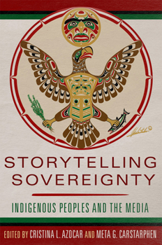 Hardcover Storytelling Sovereignty: Indigenous Peoples and the Media Book