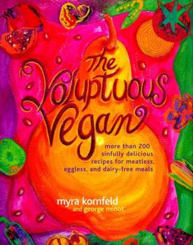 Paperback The Voluptuous Vegan: More Than 200 Sinfully Delicious Recipes for Meatless, Eggless, and Dairy-Free Meals Book