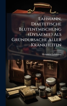 Lahmann, Diaetetische Blutentmischung (Dysaemie) Als Grundursache Aller Krankheiten (German Edition)