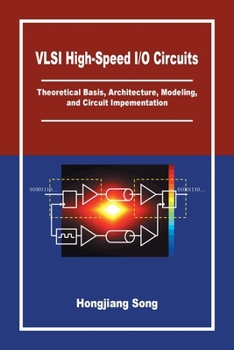 Paperback VLSI High-Speed I/O Circuits: Theoretical Basis, Architecture, Modeling and Circuit Implementation Book
