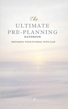 The Ultimate Pre-Planning Handbook: Preparing Your Funeral with Ease