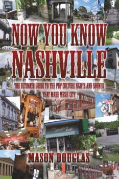 Paperback Now You Know Nashville: The Ultimate Guide to the Pop Culture Sights and Sounds That Made Music City Book