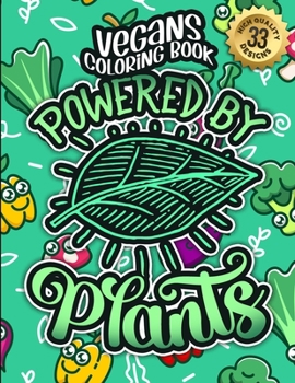 Paperback Vegans Coloring Book: Powered By Plants: A Fun colouring Gift Book For Vegan People For Relaxation With Humorous Veganism Sayings, Stress Re Book