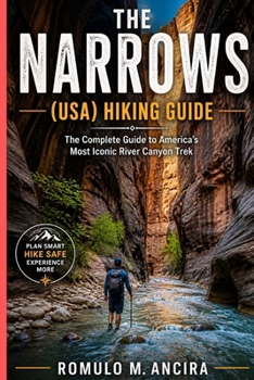 THE NARROWS (USA) HIKING GUIDE: The Complete Guide to America’s Most Iconic River Canyon Trek
